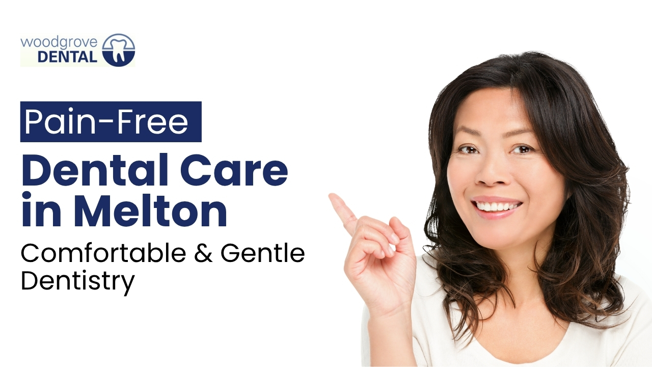 Pain Free Dental Care in Melton – Comfortable & Gentle Dentistry