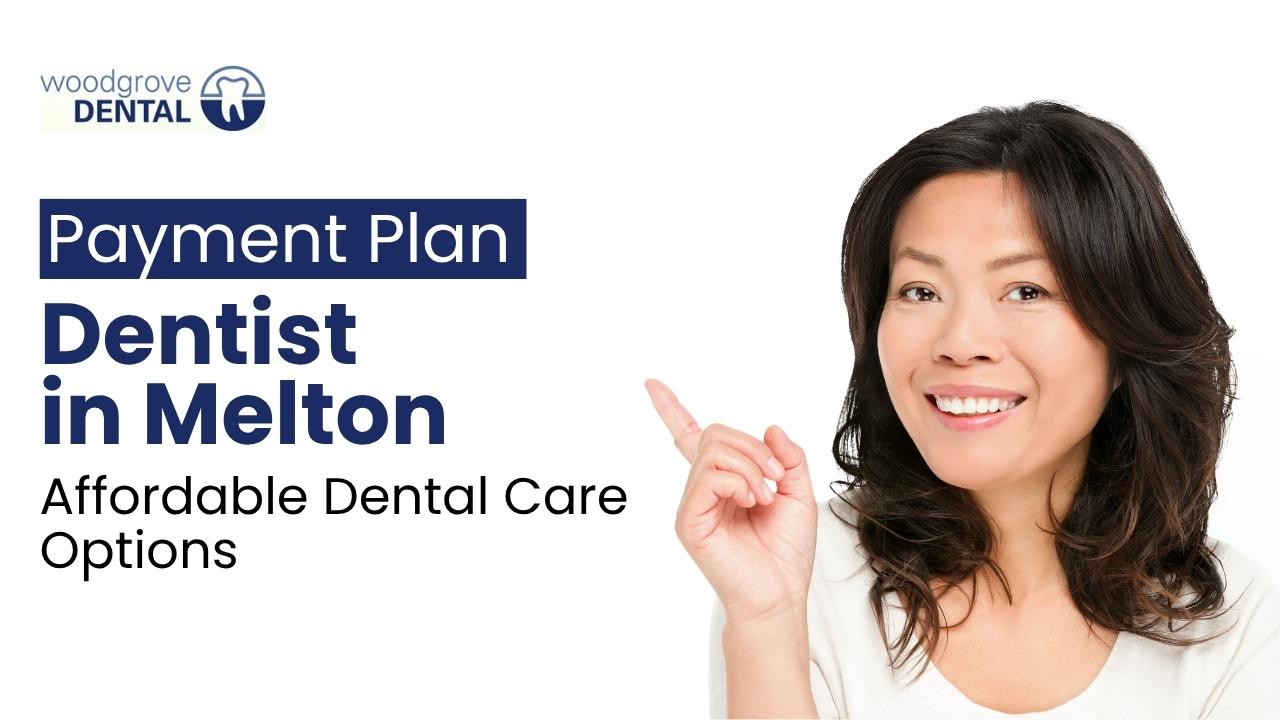 Payment Plan Dentist in Melton – Affordable Dental Care Options