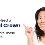 Signs You May Need a Dental Crown – Don't Ignore These Symptoms