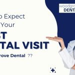 What to Expect During Your First Dental Visit at Woodgrove Dental
